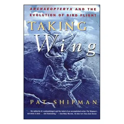 "Taking Wing: Archaeopteryx and the Evolution of Bird Flight" - "" ("Shipman Pat")