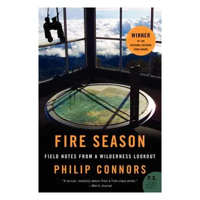 "Fire Season: Field Notes from a Wilderness Lookout" - "" ("Connors Philip")