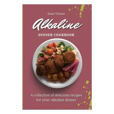 "Alkaline Dinner Cookbook: A collection of delicious recipes for your Alkaline dinner" - "" ("Vi