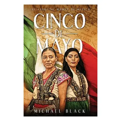 "Cinco de Mayo: The Fighting Women of Mexico" - "" ("Black Michael")