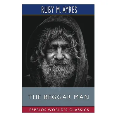 "The Beggar Man (Esprios Classics)" - "" ("Ayres Ruby M.")