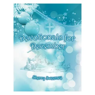 "Devotionals for December" - "" ("Sweeney Sherry")