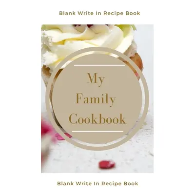 "My Family Cookbook - Blank Write In Recipe Book - Includes Sections For Ingredients Directions 