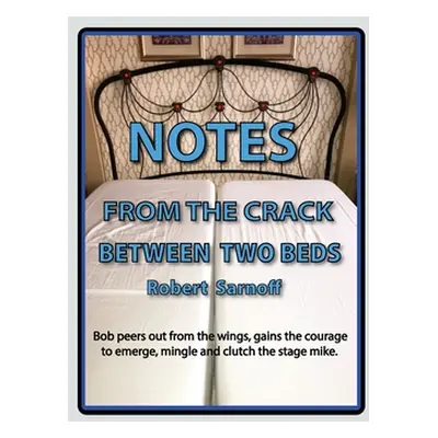 "Notes from the Crack Between Two Beds: Robert peers out from the wings, gains the courage to em