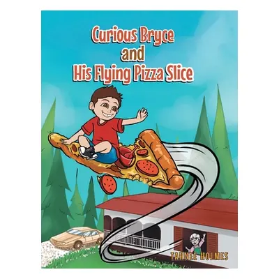 "Curious Bryce and His Flying Pizza Slice" - "" ("Holmes Tahnee")