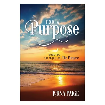 "For a Purpose: Book Two - The sequel to: The Purpose" - "" ("Paige Lorna")