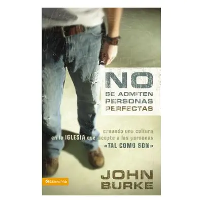 "No Se Admiten Personas Perfectas: Creating a Come-As-You-Are Culture in the Church" - "" ("Burk