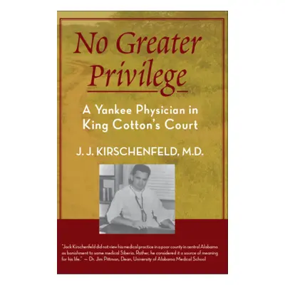 "No Greater Privilege: A Yankee Physician in King Cotton's Court" - "" ("Kirschenfeld J. J.")