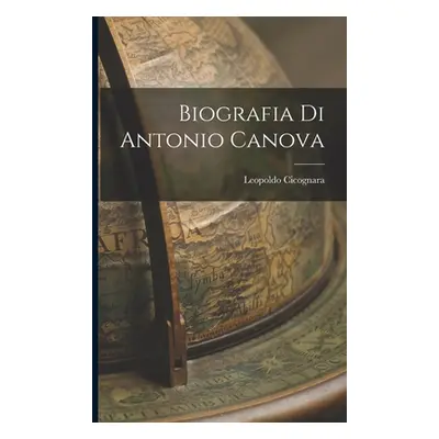 "Biografia di Antonio Canova" - "" ("Cicognara Leopoldo")