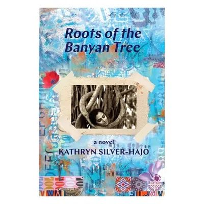 "Roots of the Banyan Tree" - "" ("Silver-Hajo Kathryn")