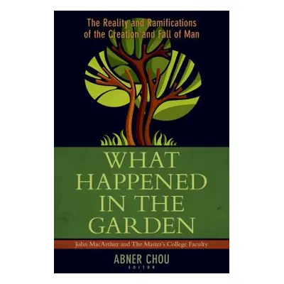 "What Happened in the Garden?: The Reality and Ramifications of the Creation and Fall of Man" - 