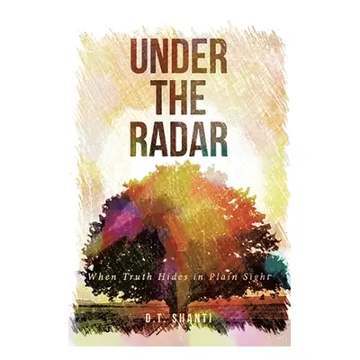 "Under the Radar: When Truth Hides in Plain Sight" - "" ("Tate Diane")