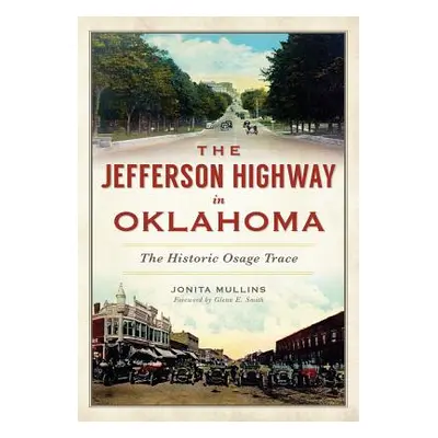 "The Jefferson Highway in Oklahoma: The Historic Osage Trace" - "" ("Mullins Jonita")