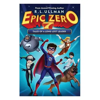 "Epic Zero 7: Tales of a Long Lost Leader" - "" ("Ullman R. L.")