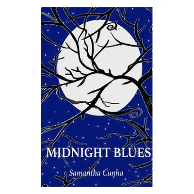 "Midnight Blues: A collection of Poetry" - "" ("Cunha Samantha")