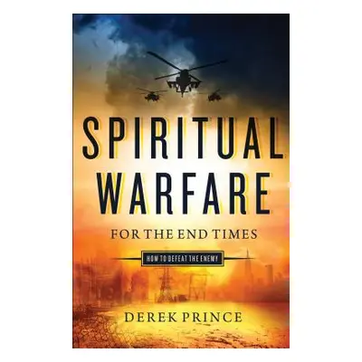 "Spiritual Warfare for the End Times: How to Defeat the Enemy" - "" ("Prince Derek")