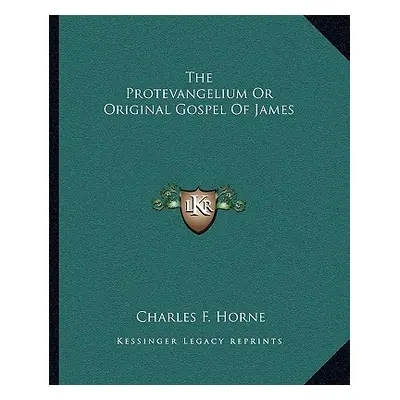 "The Protevangelium or Original Gospel of James" - "" ("Horne Charles F.")