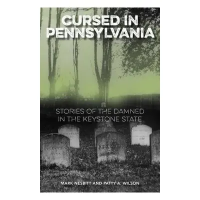 "Cursed in Pennsylvania: Stories of the Damned in the Keystone State" - "" ("Nesbitt Mark")