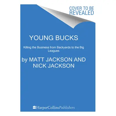 "Young Bucks: Killing the Business from Backyards to the Big Leagues" - "" ("Jackson Matt")