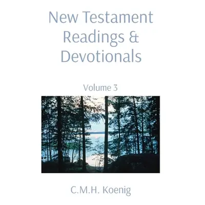 "New Testament Readings & Devotionals: Volume 3" - "" ("Koenig C. M. H.")