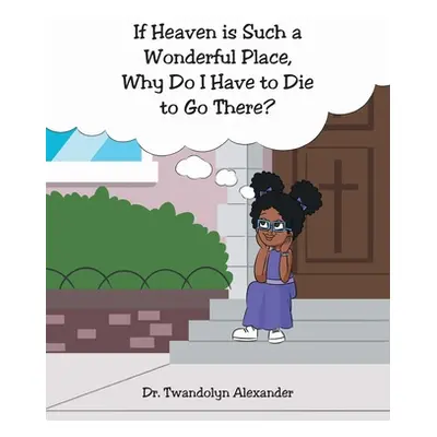 "If Heaven is Such a Wonderful Place, Why Do I Have to Die to Go There?" - "" ("Alexander Twando