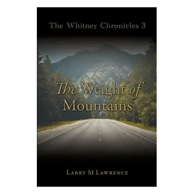 "The Whitney Chronicles 3: The Weight of Mountains" - "" ("Lawrence Larry M.")