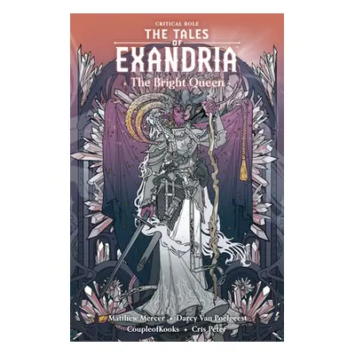 "Critical Role: The Tales of Exandria--The Bright Queen" - "" ("Mercer Matthew")