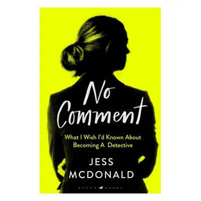 No Comment - What I Wish I'd Known About Becoming A Detective (McDonald Jess)