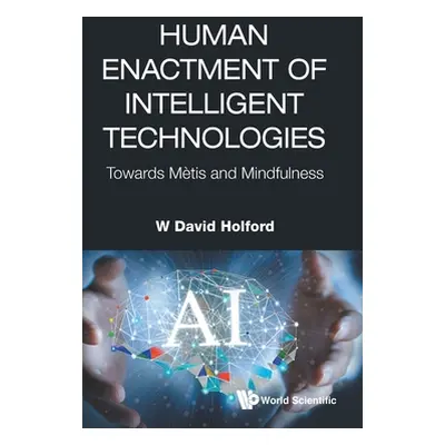 "Human Enactment of Intelligent Technologies: Towards Metis and Mindfulness" - "" ("Holford W. D