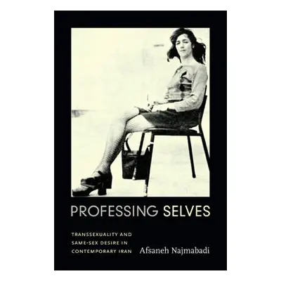 "Professing Selves: Transsexuality and Same-Sex Desire in Contemporary Iran" - "" ("Najmabadi Af