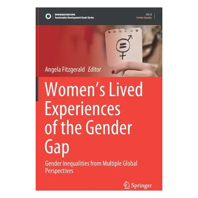 "Women's Lived Experiences of the Gender Gap: Gender Inequalities from Multiple Global Perspecti