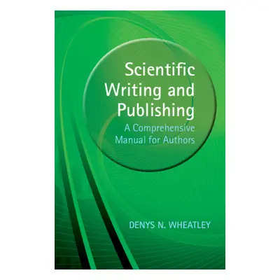 "Scientific Writing and Publishing" - "A Comprehensive Manual for Authors" ("Wheatley Denys (Uni