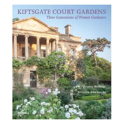 Kiftsgate Court Gardens: Three Generations of Women Gardeners (Berridge Vanessa)