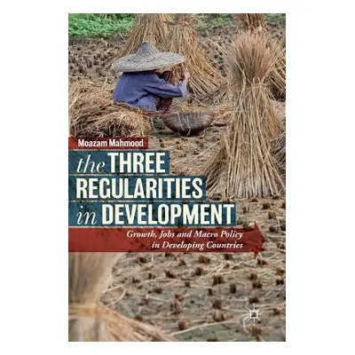 "The Three Regularities in Development: Growth, Jobs and Macro Policy in Developing Countries" -