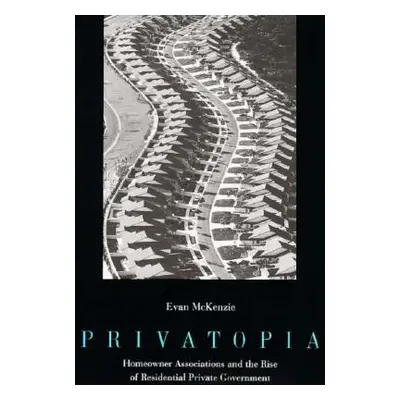 "Privatopia: Homeowner Associations and the Rise of Residential Private Government" - "" ("McKen