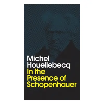 "In the Presence of Schopenhauer" - "" ("Houellebecq Michel")