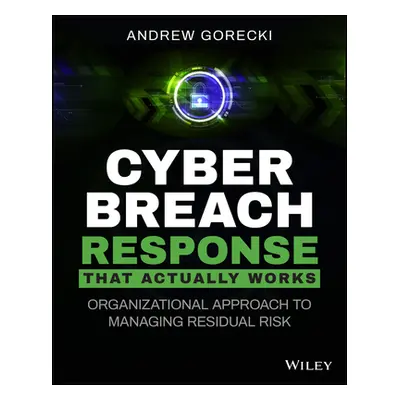 "Cyber Breach Response That Actually Works: Organizational Approach to Managing Residual Risk" -