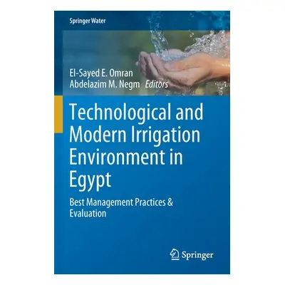 "Technological and Modern Irrigation Environment in Egypt: Best Management Practices & Evaluatio