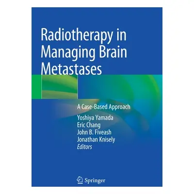 "Radiotherapy in Managing Brain Metastases: A Case-Based Approach" - "" ("Yamada Yoshiya")