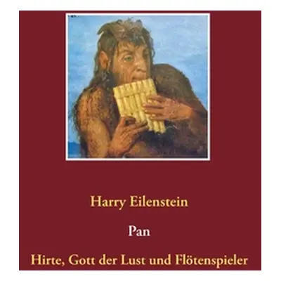 "Pan: Hirte, Gott der Lust und Fltenspieler" - "" ("Eilenstein Harry")