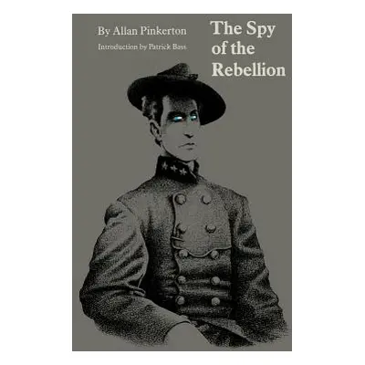 "The Spy of the Rebellion" - "" ("Pinkerton Allan")