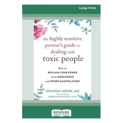 "The Highly Sensitive Person's Guide to Dealing with Toxic People: How to Reclaim Your Power fro