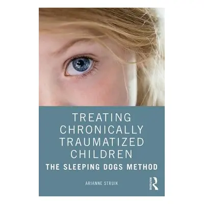 "Treating Chronically Traumatized Children: The Sleeping Dogs Method" - "" ("Struik Arianne")