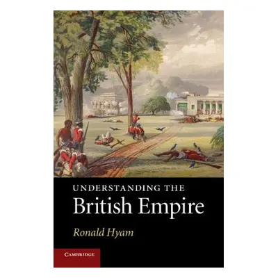 "Understanding the British Empire" - "" ("Hyam Ronald")