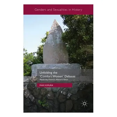"Unfolding the 'Comfort Women' Debates: Modernity, Violence, Women's Voices" - "" ("Kimura Maki"
