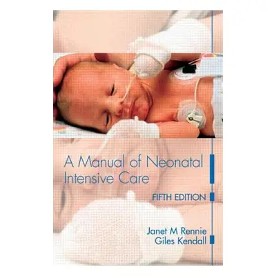 A Manual of Neonatal Intensive Care (Rennie Janet M.)