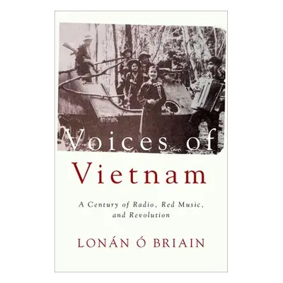 "Voices of Vietnam: A Century of Radio, Red Music, and Revolution" - "" (". Briain Lonn")