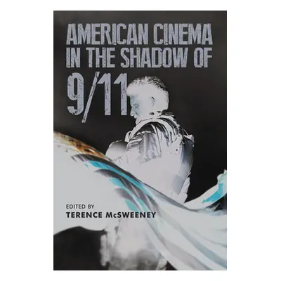 "American Cinema in the Shadow of 9/11" - "" ("McSweeney Terence")