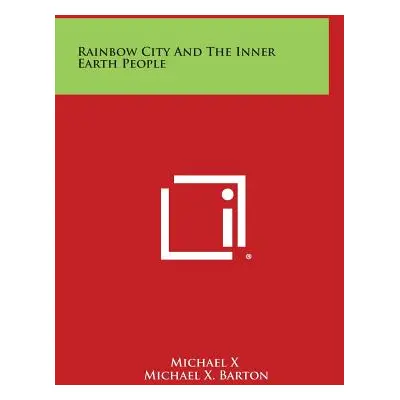 "Rainbow City and the Inner Earth People" - "" ("Michael X.")