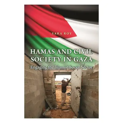 "Hamas and Civil Society in Gaza: Engaging the Islamist Social Sector" - "" ("Roy Sara")